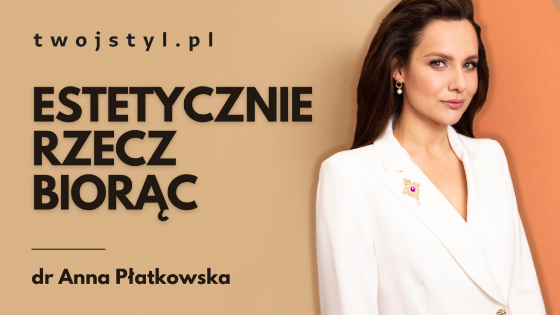 Technologia zmienia pielęgnację, mówi dr Anna Płatkowska w podcaście Estetycznie rzecz biorąc
