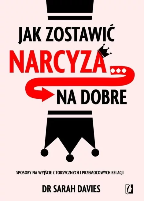 jak-zostawic-narcyza-na-dobre-sposoby-na-wyjscie-z-toksycznych-i-przemocowych-relacji-b-iext197580145