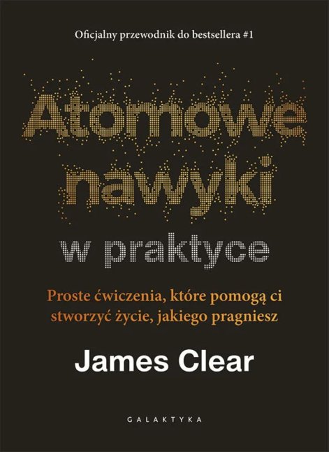atomowe-nawyki-w-praktyce-proste-cwiczenia-ktore-pomoga-ci-stworzyc-zycie-jakiego-pragniesz-b-iext207208658