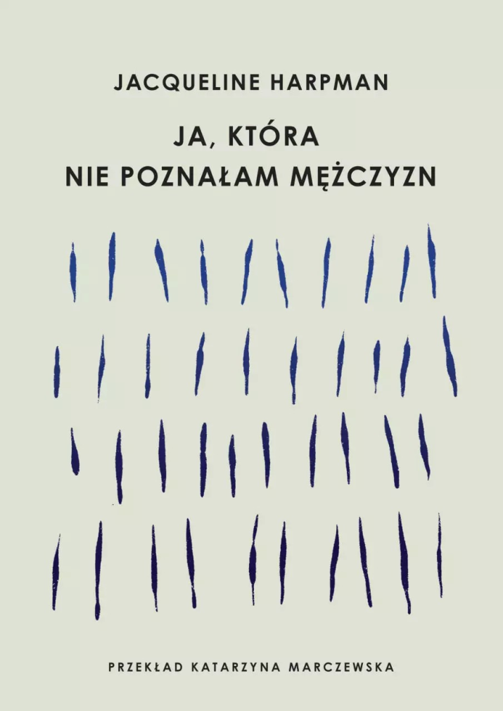 „Ja, która nie poznałam mężczyzn” – Jacqueline Harpman